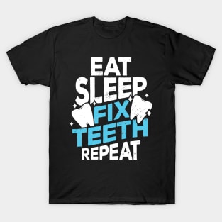 Eat Sleep Fix Teeth Repeat Dentist Gift T-Shirt